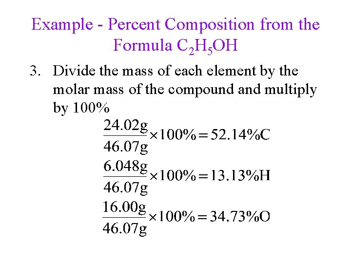 Example - Percent Composition from the Formula C 2 H 5 OH 3. Divide