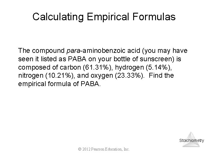 Calculating Empirical Formulas The compound para-aminobenzoic acid (you may have seen it listed as