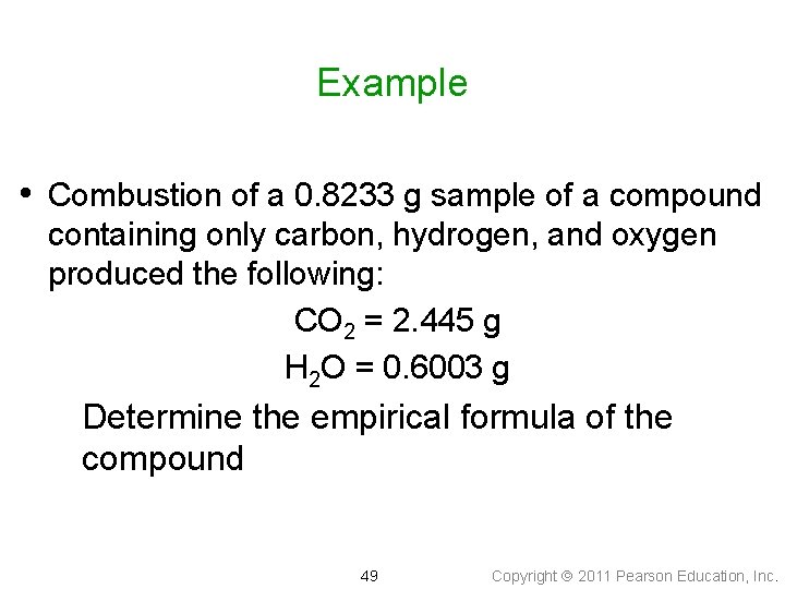 Example • Combustion of a 0. 8233 g sample of a compound containing only