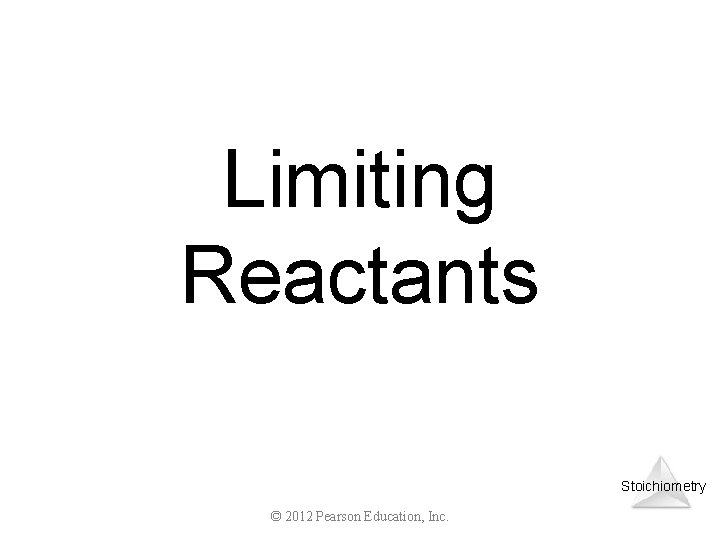 Limiting Reactants Stoichiometry © 2012 Pearson Education, Inc. 