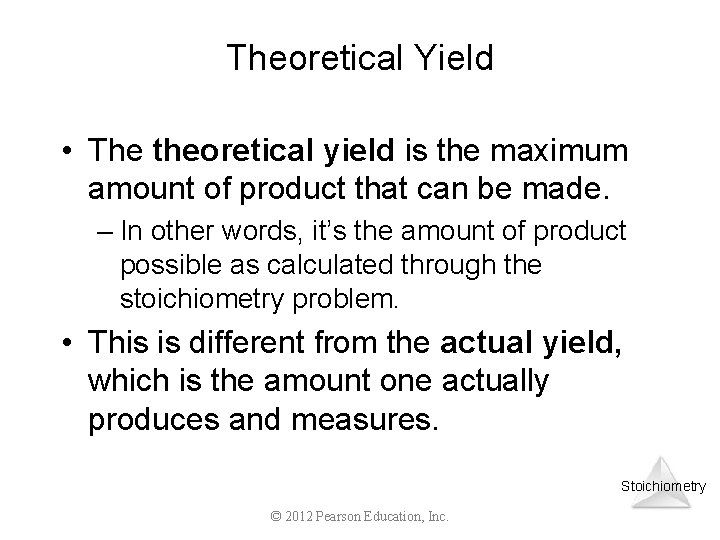 Theoretical Yield • The theoretical yield is the maximum amount of product that can