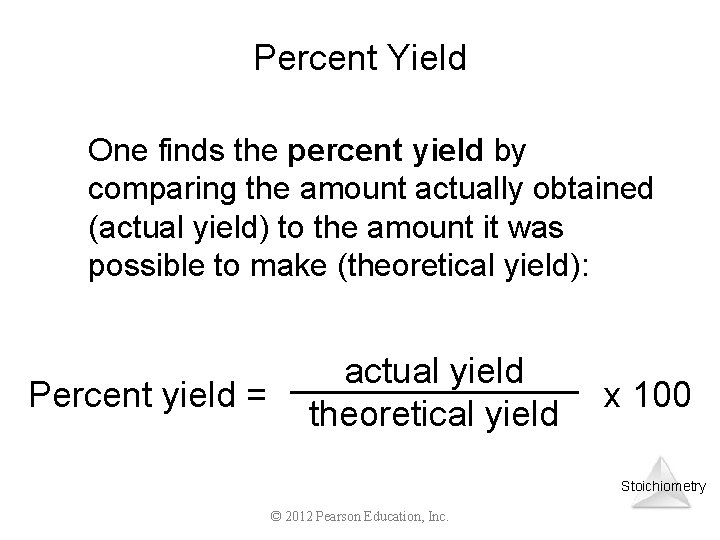 Percent Yield One finds the percent yield by comparing the amount actually obtained (actual