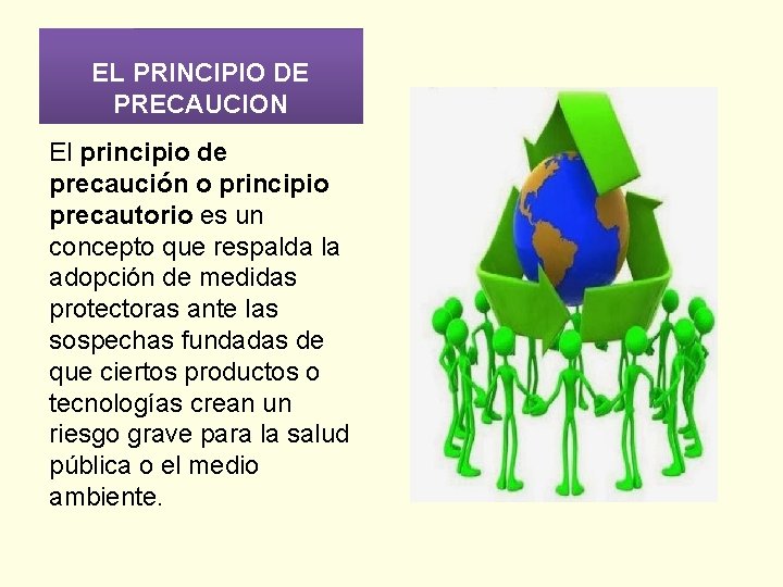 EL PRINCIPIO DE PRECAUCION El principio de precaución o principio precautorio es un concepto