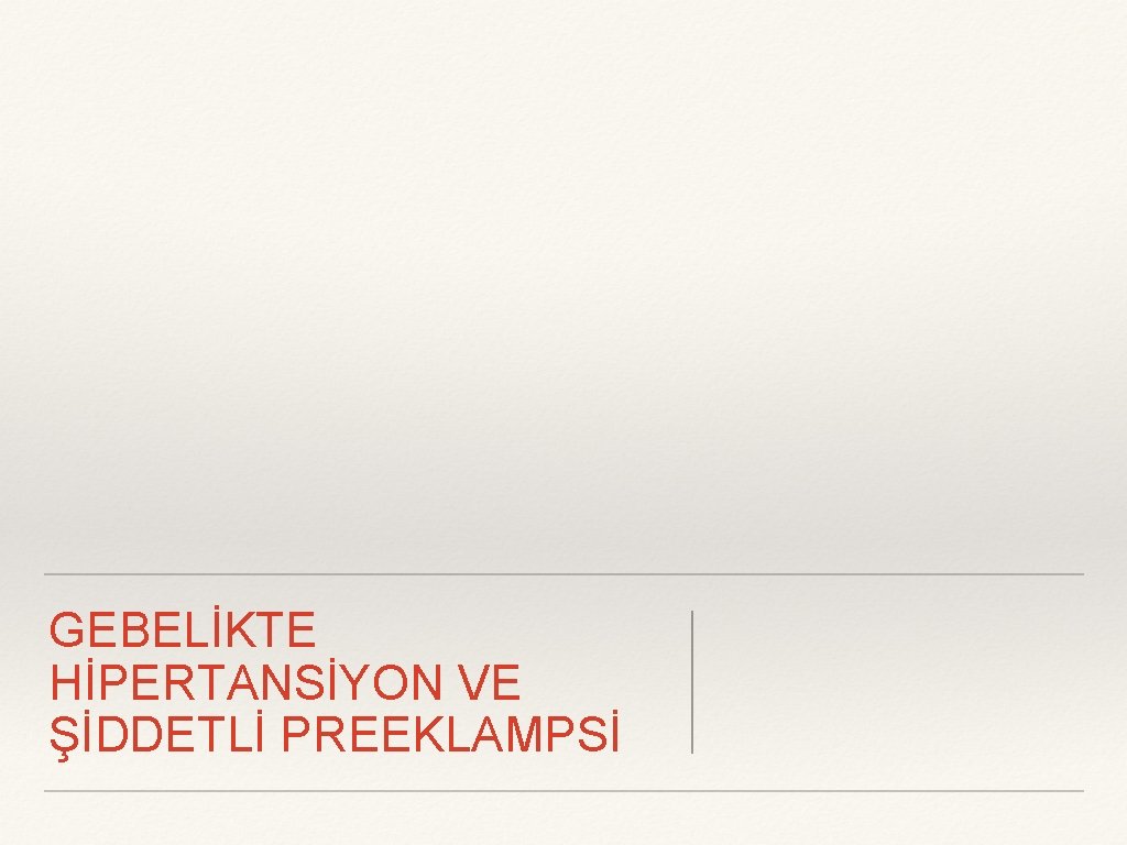 GEBELİKTE HİPERTANSİYON VE ŞİDDETLİ PREEKLAMPSİ 