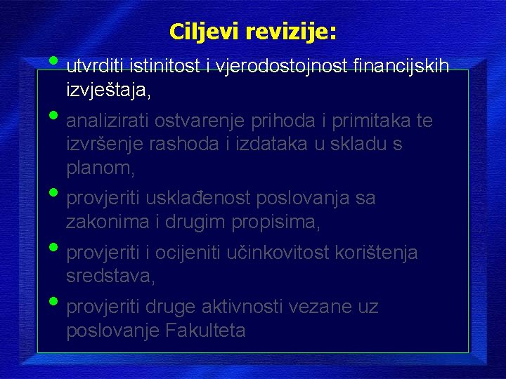 Ciljevi revizije: • utvrditi istinitost i vjerodostojnost financijskih izvještaja, • analizirati ostvarenje prihoda i