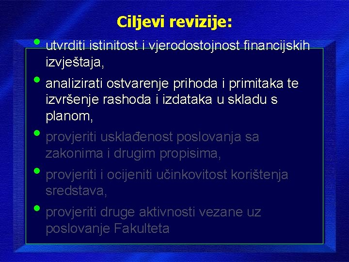 Ciljevi revizije: • utvrditi istinitost i vjerodostojnost financijskih izvještaja, • analizirati ostvarenje prihoda i