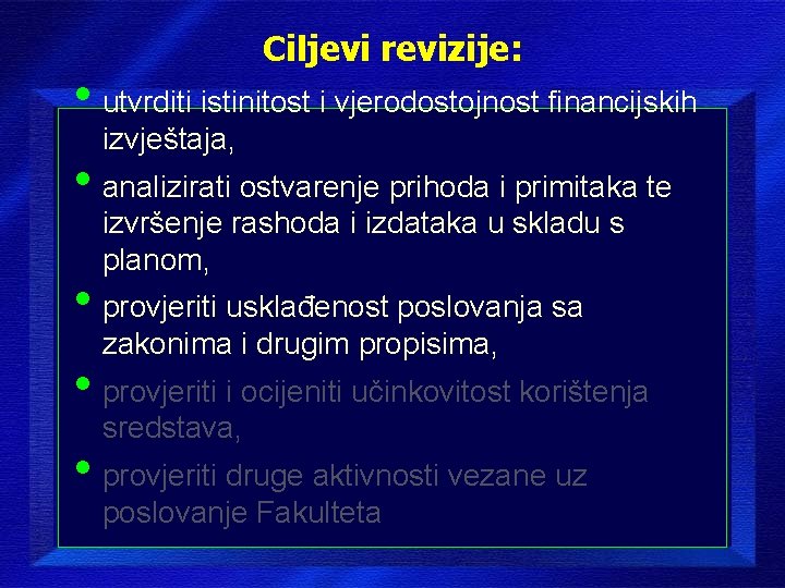 Ciljevi revizije: • utvrditi istinitost i vjerodostojnost financijskih izvještaja, • analizirati ostvarenje prihoda i