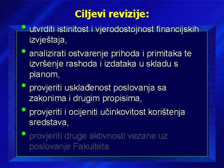 Ciljevi revizije: • utvrditi istinitost i vjerodostojnost financijskih izvještaja, • analizirati ostvarenje prihoda i