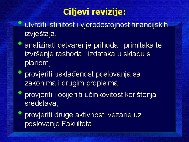 Ciljevi revizije: • utvrditi istinitost i vjerodostojnost financijskih izvještaja, • analizirati ostvarenje prihoda i