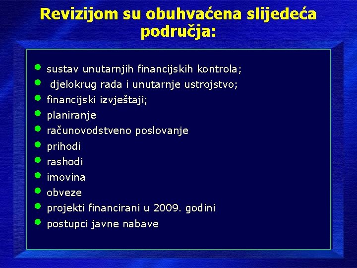 Revizijom su obuhvaćena slijedeća područja: • sustav unutarnjih financijskih kontrola; • djelokrug rada i