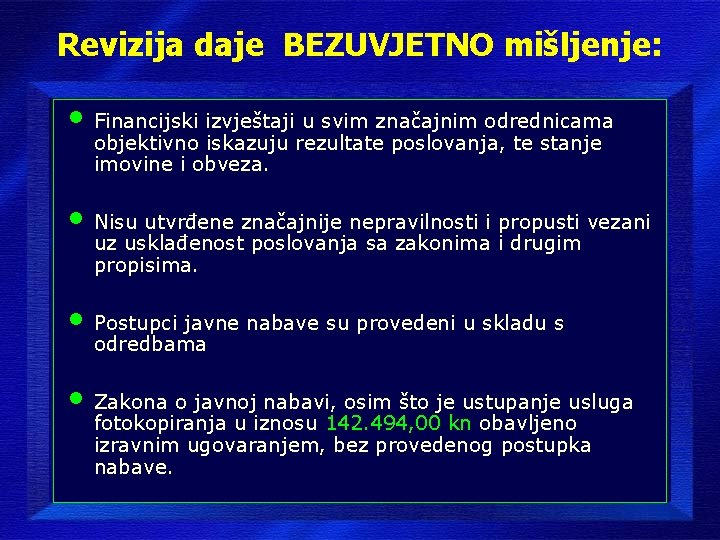 Revizija daje BEZUVJETNO mišljenje: • Financijski izvještaji u svim značajnim odrednicama objektivno iskazuju rezultate