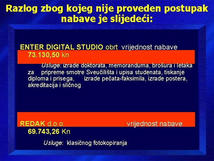 Razlog zbog kojeg nije proveden postupak nabave je slijedeći: ENTER DIGITAL STUDIO obrt vrijednost