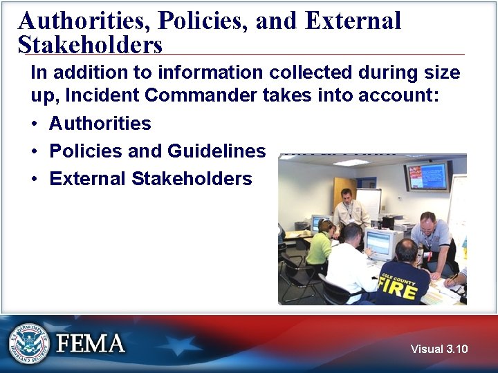 Authorities, Policies, and External Stakeholders In addition to information collected during size up, Incident