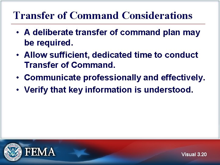 Transfer of Command Considerations • A deliberate transfer of command plan may be required.