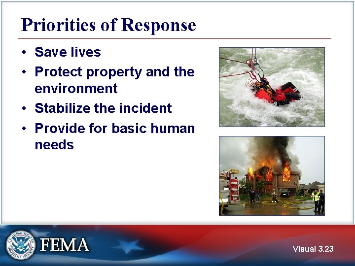 Priorities of Response • Save lives • Protect property and the environment • Stabilize
