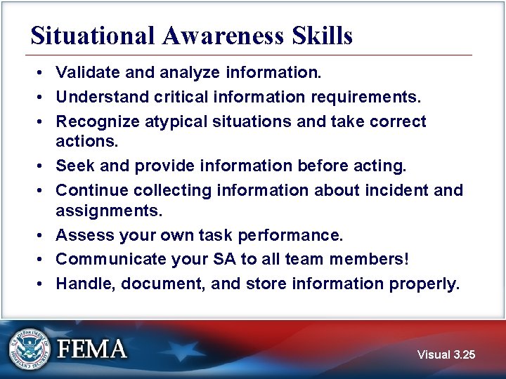 Situational Awareness Skills • Validate and analyze information. • Understand critical information requirements. •
