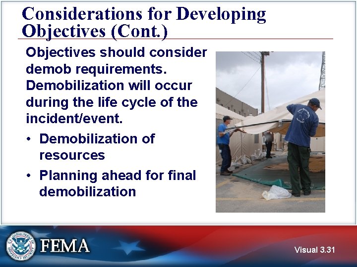 Considerations for Developing Objectives (Cont. ) Objectives should consider demob requirements. Demobilization will occur