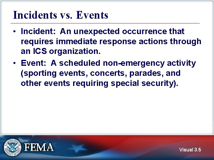 Incidents vs. Events • Incident: An unexpected occurrence that requires immediate response actions through