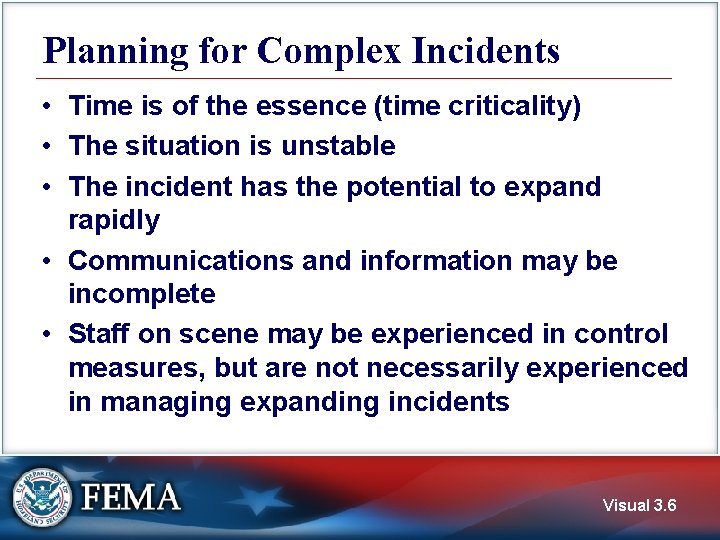 Planning for Complex Incidents • Time is of the essence (time criticality) • The