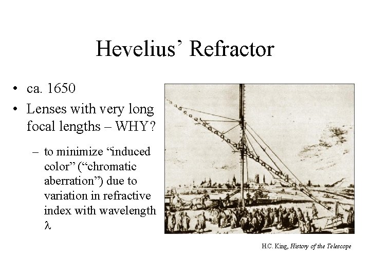 Hevelius’ Refractor • ca. 1650 • Lenses with very long focal lengths – WHY?