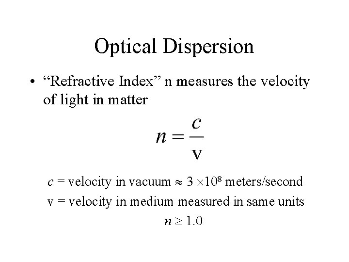 Optical Dispersion • “Refractive Index” n measures the velocity of light in matter c