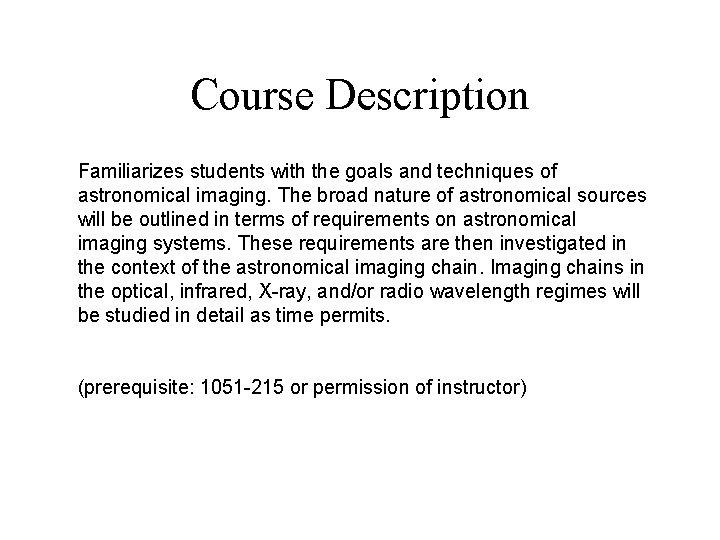 Course Description Familiarizes students with the goals and techniques of astronomical imaging. The broad