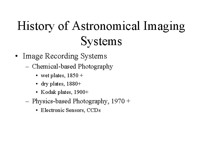 History of Astronomical Imaging Systems • Image Recording Systems – Chemical-based Photography • wet