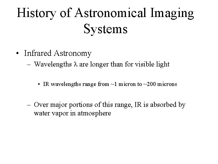 History of Astronomical Imaging Systems • Infrared Astronomy – Wavelengths are longer than for