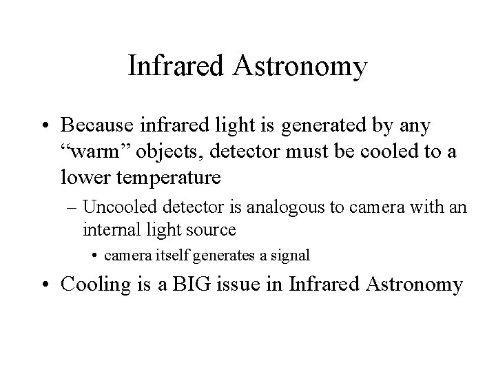 Infrared Astronomy • Because infrared light is generated by any “warm” objects, detector must