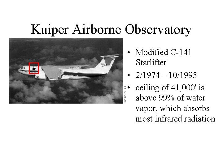 Kuiper Airborne Observatory • Modified C-141 Starlifter • 2/1974 – 10/1995 • ceiling of