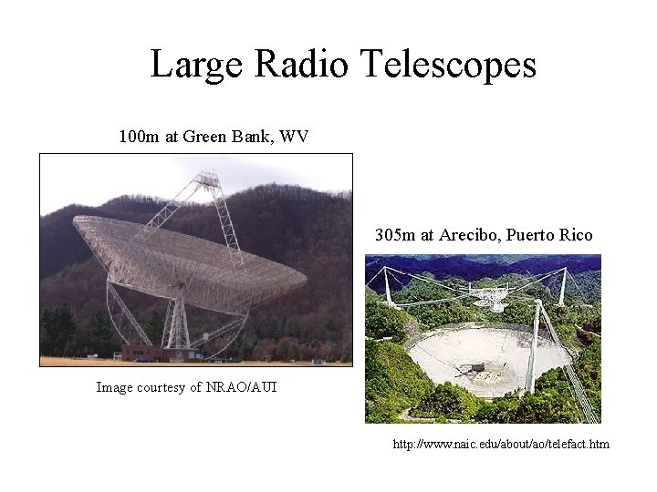 Large Radio Telescopes 100 m at Green Bank, WV 305 m at Arecibo, Puerto