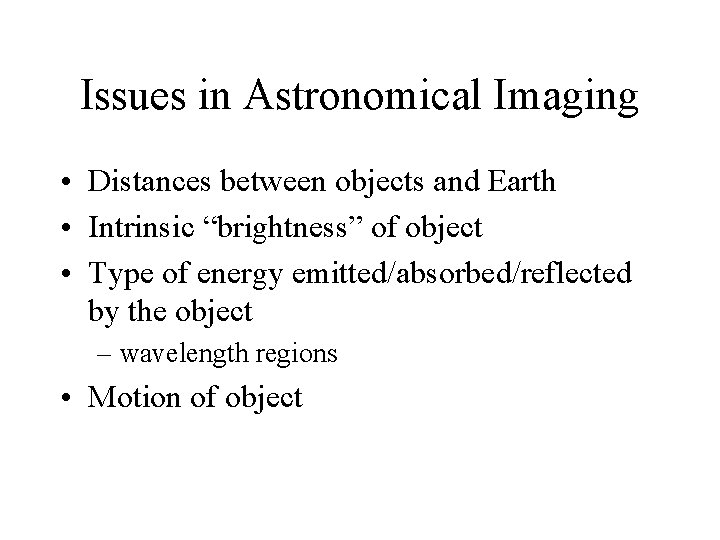 Issues in Astronomical Imaging • Distances between objects and Earth • Intrinsic “brightness” of