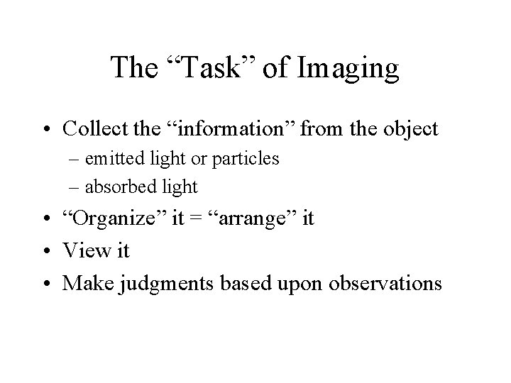 The “Task” of Imaging • Collect the “information” from the object – emitted light