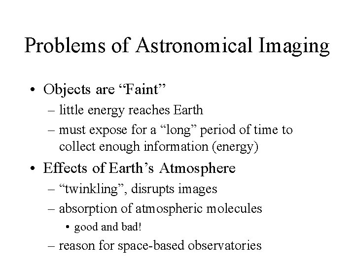 Problems of Astronomical Imaging • Objects are “Faint” – little energy reaches Earth –