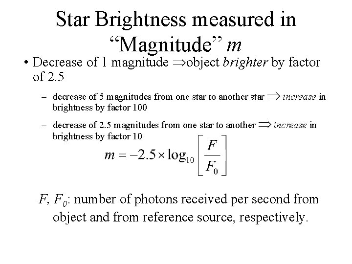 Star Brightness measured in “Magnitude” m • Decrease of 1 magnitude object brighter by