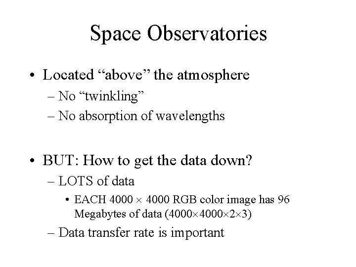 Space Observatories • Located “above” the atmosphere – No “twinkling” – No absorption of