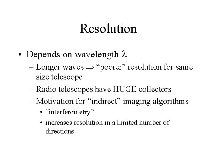 Resolution • Depends on wavelength – Longer waves “poorer” resolution for same size telescope