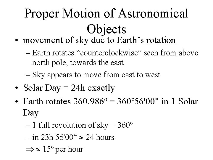 Proper Motion of Astronomical Objects • movement of sky due to Earth’s rotation –