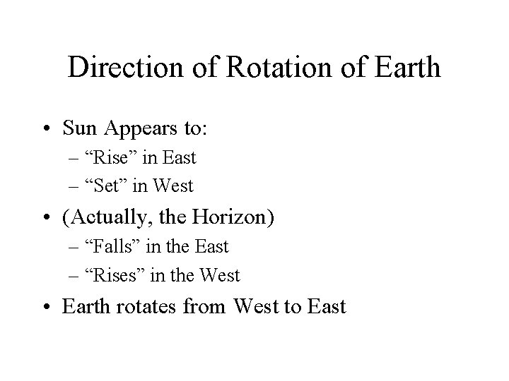 Direction of Rotation of Earth • Sun Appears to: – “Rise” in East –