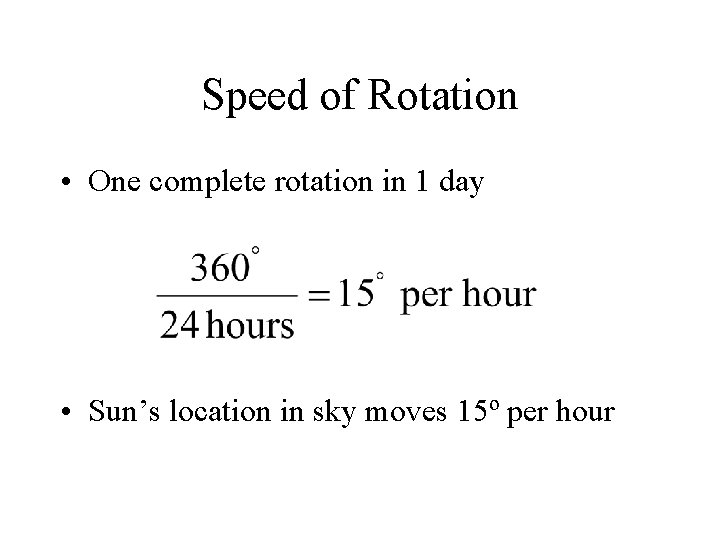 Speed of Rotation • One complete rotation in 1 day • Sun’s location in