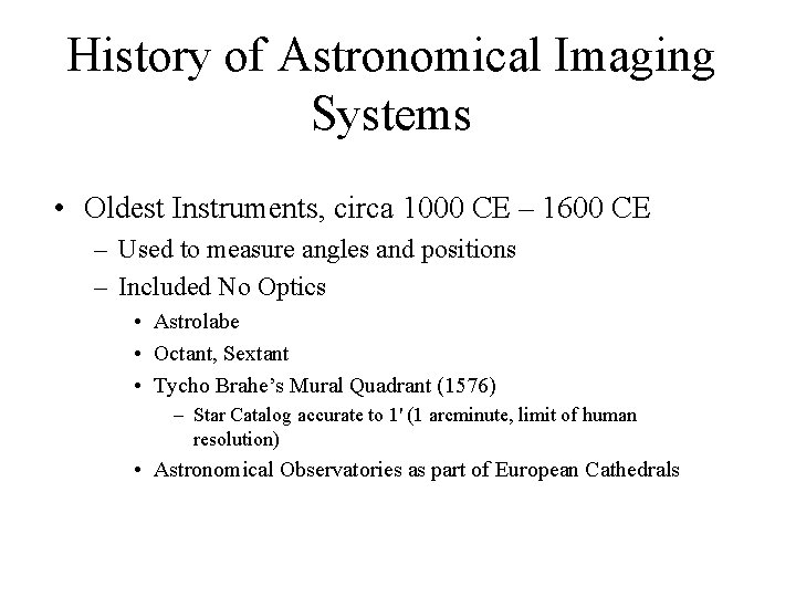 History of Astronomical Imaging Systems • Oldest Instruments, circa 1000 CE – 1600 CE