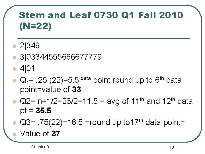 Stem and Leaf 0730 Q 1 Fall 2010 (N=22) l l l l 2|349 Stem and Leaf 0730 Q 1 Fall 2010 (N=22) l l l l 2|349
