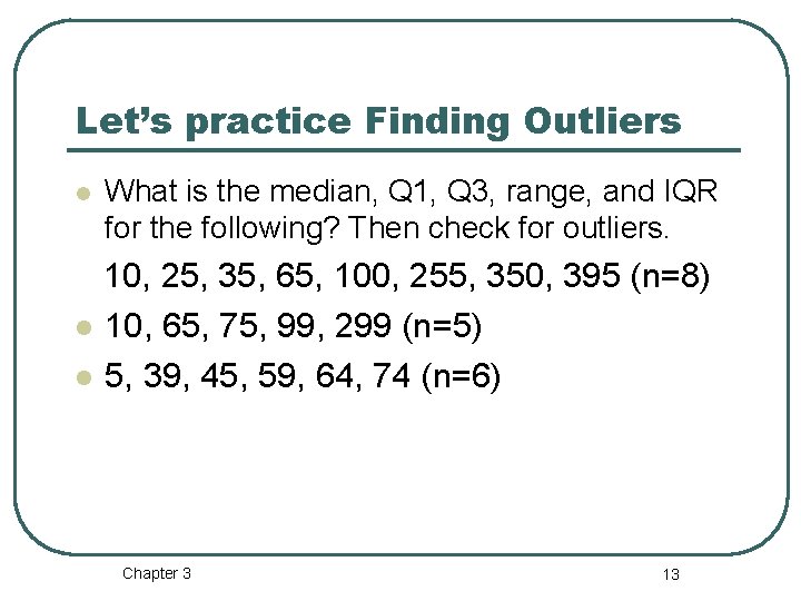 Let’s practice Finding Outliers l What is the median, Q 1, Q 3, range, Let’s practice Finding Outliers l What is the median, Q 1, Q 3, range,