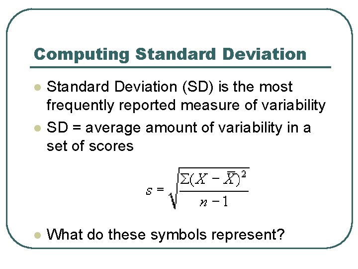 Computing Standard Deviation l l l Standard Deviation (SD) is the most frequently reported Computing Standard Deviation l l l Standard Deviation (SD) is the most frequently reported