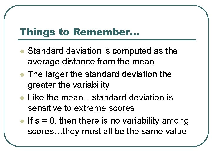 Things to Remember… l l Standard deviation is computed as the average distance from Things to Remember… l l Standard deviation is computed as the average distance from