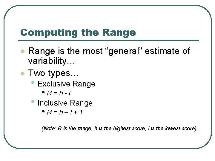 Computing the Range l l Range is the most “general” estimate of variability… Two Computing the Range l l Range is the most “general” estimate of variability… Two