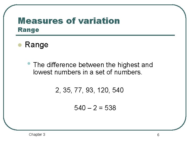 Measures of variation Range l Range • The difference between the highest and lowest Measures of variation Range l Range • The difference between the highest and lowest