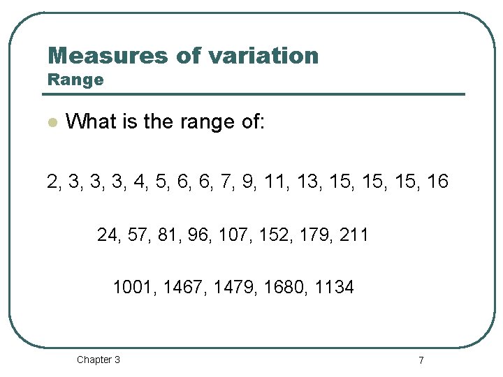 Measures of variation Range l What is the range of: 2, 3, 3, 3, Measures of variation Range l What is the range of: 2, 3, 3, 3,