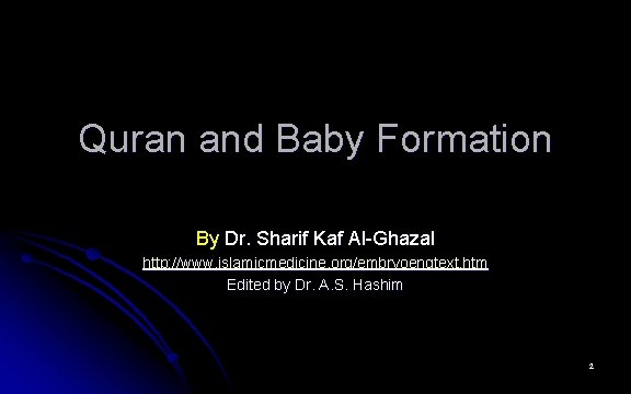Quran and Baby Formation By Dr. Sharif Kaf Al-Ghazal http: //www. islamicmedicine. org/embryoengtext. htm