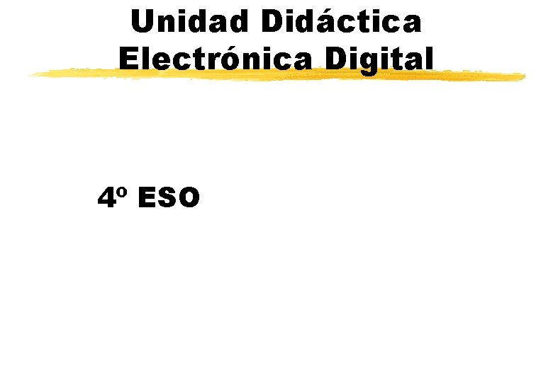 Unidad Didáctica Electrónica Digital 4º ESO 